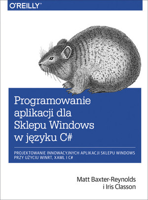 Programowanie aplikacji dla Sklepu Windows w C# Projektowanie innowacyjnych aplikacji sklepu Windows przy użyciu WinRT, XAML i C#