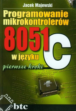 Programowanie mikrokontrolerów 8051 w języku C pierwsze kroki