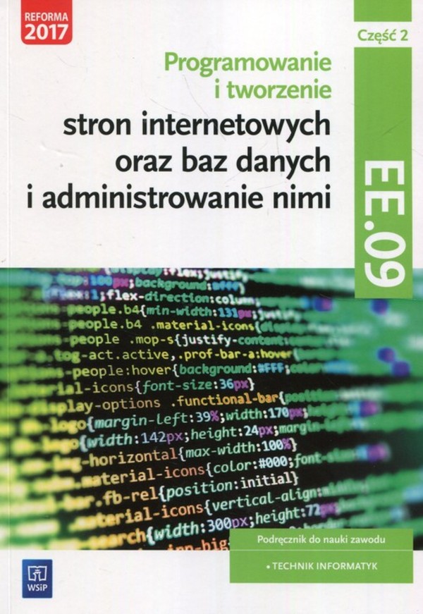 Programowanie tworzenie stron internetowych oraz baz danych i administrowanie nimi. Kwalifikacja EE.09. Część 2 Kwalifikacja EE.09. Podręcznik do nauki zawodu technik informatyk Część 2