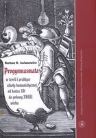 Progymnasmata w teorii i praktyce szkoły humanistycznej od końca XV do połowy XVIII wieku