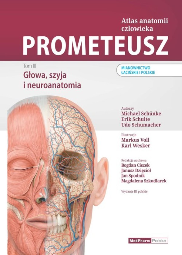 PROMETEUSZ Atlas anatomii człowieka Tom 3. Mianownictwo łacińskie i polskie Głowa, szyja i neuroanatomia