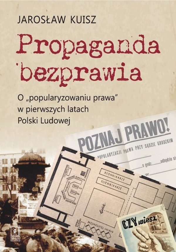 Propaganda bezprawia O `popularyzowaniu prawa` w pierwszych latach Polski Ludowej