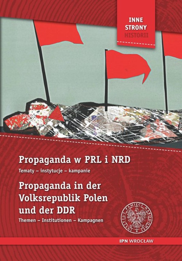 Propaganda w PRL i NRD. Propaganda in der Volksrepublik Polen Tematy, instytucje, kampanie. Themen, Institutionen, Kampagnen