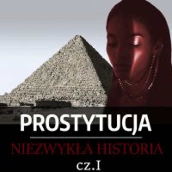 Prostytucja. Niezwykła historia. Część 1. Mezopotamia, Egipt i Izrael - Audiobook mp3