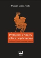 Protagoras z Abdery - sofista i wychowawca Studium z historii filozofii wychowania