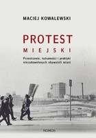 Protest miejski - pdf Przestrzenie, tożsamości i praktyki niezadowolonych obywateli miast
