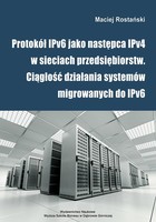 Protokół IPv6 jako następca IPv4 w sieciach przedsiębiorstw. Ciągłość działania systemów migrowanych do IPv6 - pdf