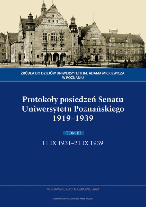 Protokoły posiedzeń Senatu Uniwersytetu Poznańskiego 1919-1939 Tom III: 11 IX 1931-21 IX 1939