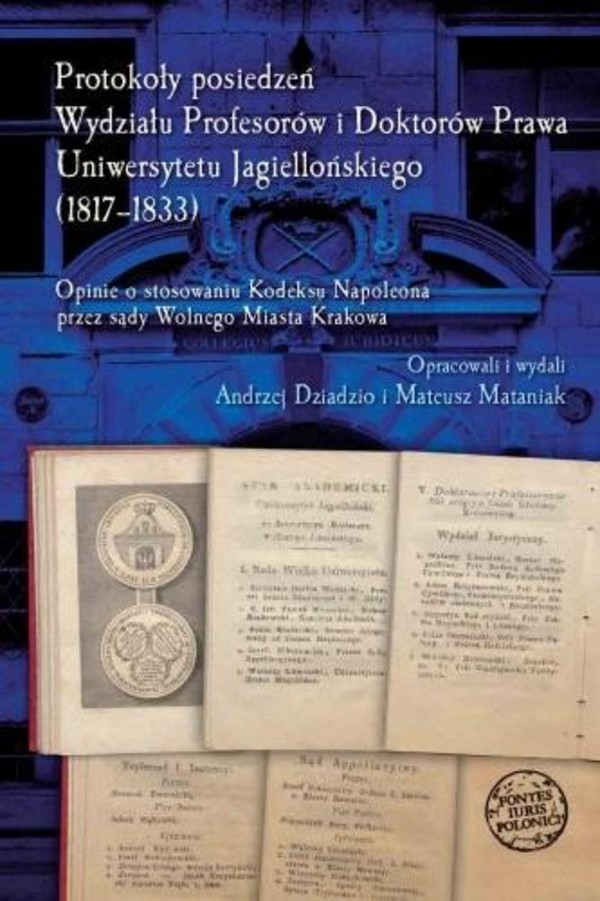 Protokoły posiedzeń Wydziału Profesorów i Doktorów Prawa Uniwersytetu Jagiellońskiego (1817-1833)
