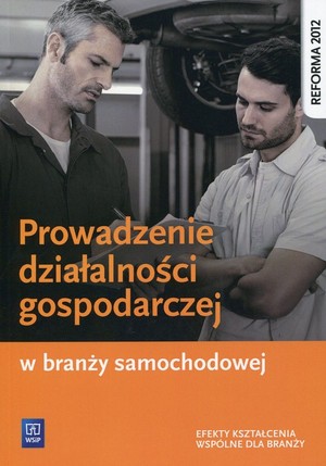 Prowadzenie działalności gospodarczej w branży samochodowej. Podręcznik do kształcenia zawodowego