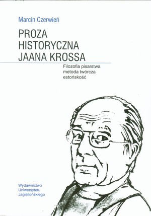 Proza historyczna Jaana Krossa Filozofia pisarstwa metoda twórcza estońskość