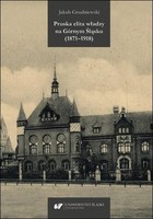Pruska elita władzy na Górnym Śląsku (1871-1918) - pdf
