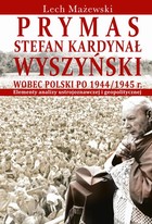 Okładka:Prymas Stefan Kardynał Wyszyński wobec Polski po 1944/1945 r. 