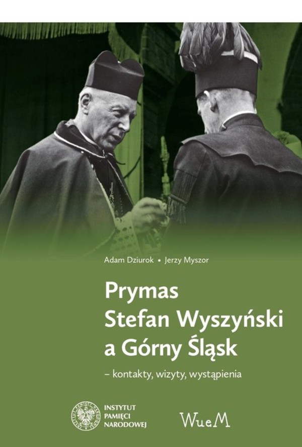 Prymas Stefan Wyszyński a Górny Śląsk Kontakty, wizyty, wystąpienia