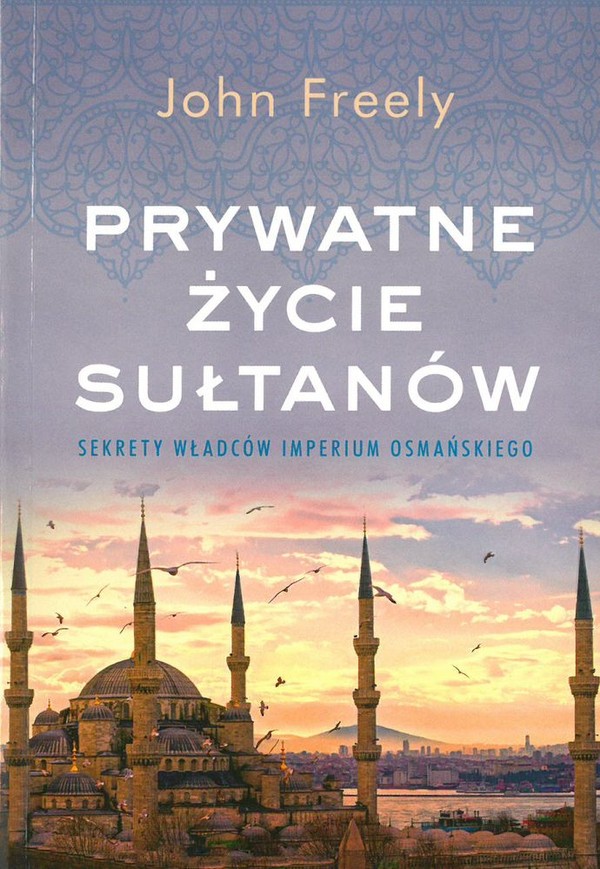 Prywatne życie sułtanów sekrety władców Imperium Osmańskiego