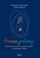 Przecież jesteśmy! Homofobiczna przemoc w polskich szkołach - narracje gejów i lesbijek