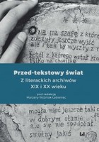 Przed-tekstowy świat - pdf Z literackich archiwów XIX i XX wieku