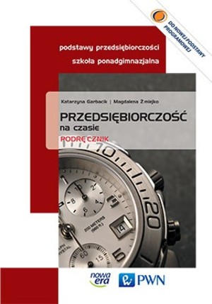 Przedsiębiorczość na czasie. Podręcznik szkoła ponadgimnazjalna po gimnazjum, 3-letnie liceum i 4-letnie technikum