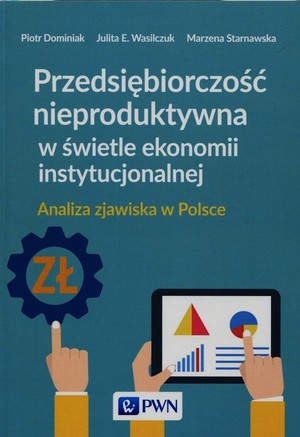 Przedsiębiorczość nieproduktywna w świetle ekonomii instytucjonalnej Analiza zjawiska w Polsce