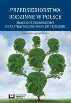 Przedsiębiorstwa rodzinne w Polsce - pdf Znaczenie ekonomiczne oraz strategiczne problemy rozwoju