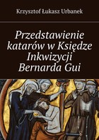 Przedstawienie katarów w Księdze Inkwizycji Bernarda Gui - mobi, epub