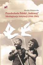 Przedszkola Polski `ludowej` - pdf Ideologizacja instytucji (1944-1965)