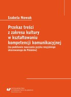 Okładka:Przekaz treści z zakresu kultury w kształtowaniu kompetencji komunikacyjnej (na podstawie nauczania języka rosyjskiego skierowanego do Polaków) 