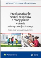 Przekształcanie szkół i zespołów z mocy prawa w okresie reformy ustroju szkolnego - pdf Procedura, terminy, wzory uchwał