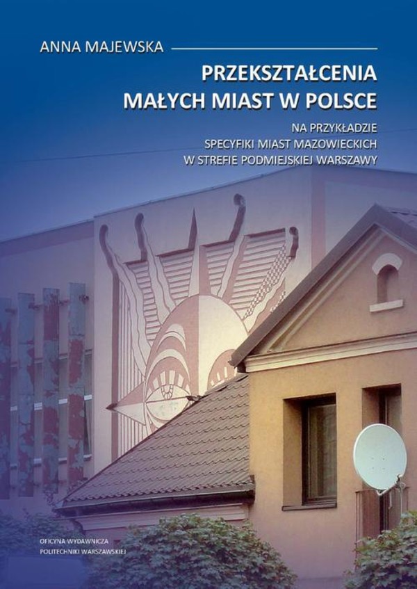 Przekształcenia małych miast w Polsce. Na przykładzie specyfiki miast mazowieckich w strefie podmiejskiej Warszawy - pdf