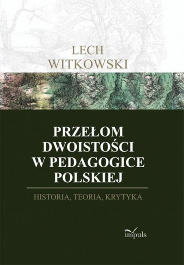 Przełom dwoistości w pedagogice polskiej Historia, teoria i krytyka