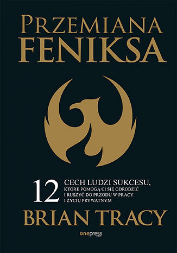 Przemiana Feniksa - mobi, epub, pdf 12 cech ludzi sukcesu, które pomogą Ci się odrodzić i ruszyć do przodu w pracy i życiu prywatnym