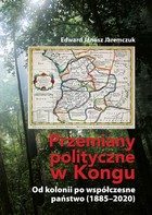 Przemiany polityczne w Kongu - pdf Od kolonii po współczesne państwo (1885-2020)