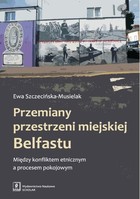Przemiany przestrzeni miejskiej Belfastu - pdf Między konfliktem etnicznym a procesem pokojowym