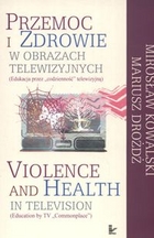 Przemoc i zdrowie w obrazach telewizyjnych. (Edukacja przez `codzienność` telewizyjną). Violence and Health in television. (Education by TV `Commonplace`).