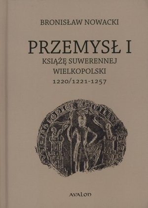 Przemysł I Książę suwerennej Wielkopolski 1220/1221-1257