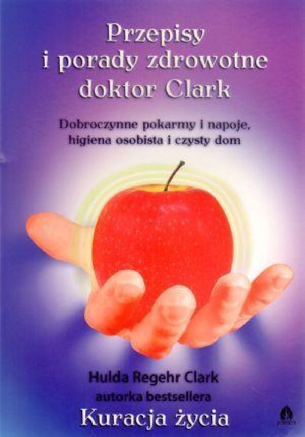 Przepisy i Porady Zdrowotne dr Clark Dobroczynne pokarmy i napoje, higiena osobista i czysty dom