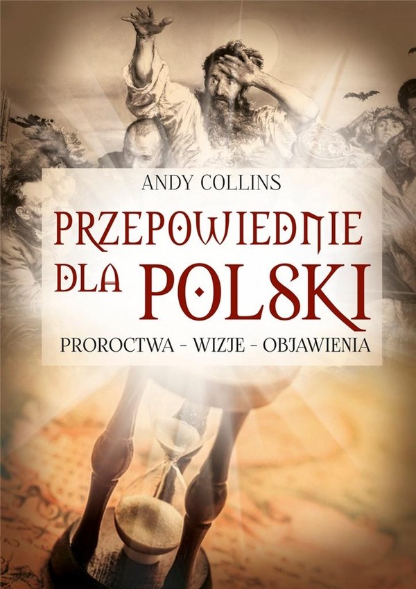 Przepowiednie dla Polski. Proroctwa - wizje - objawienia