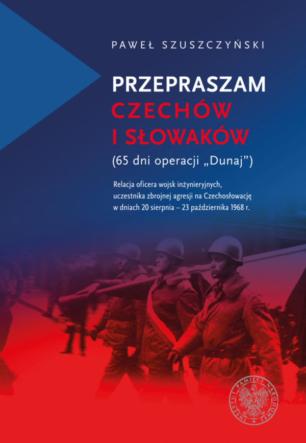 Przepraszam Czechów i Słowaków (65 dni Operacji `Dunaj`)
