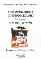 Przerwana droga do niepodległości Stan wojenny 13 XII 1981 - 22 VII 1983. Świadomość edukacja kultura