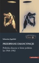 Okładka:Przerwane emancypacje. Polityka ekscesu w kinie polskim lat 1968-1982 