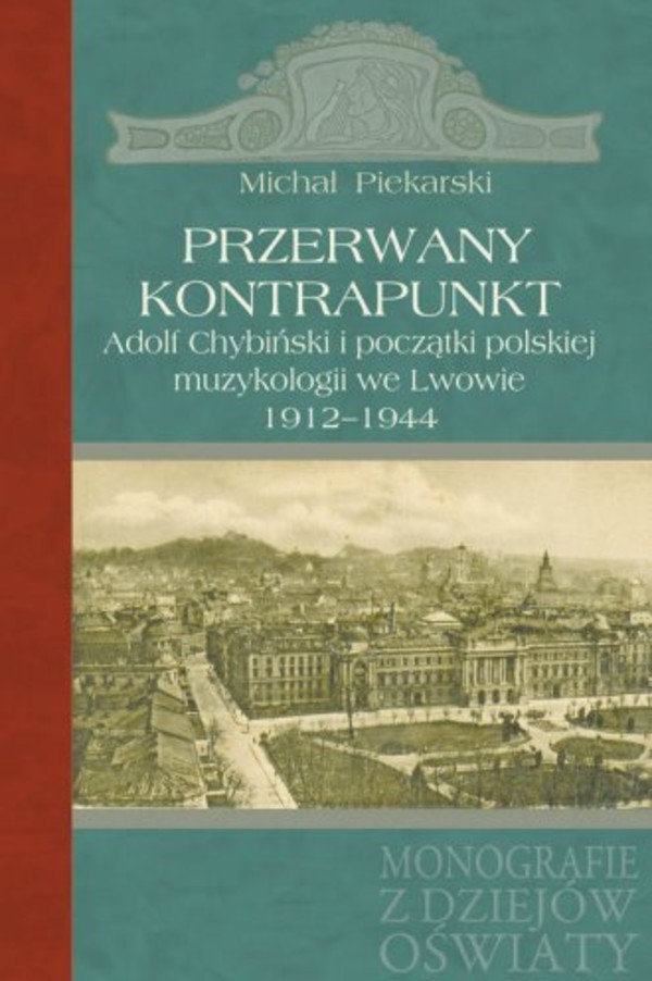 Przerwany kontrapunkt - pdf Adolf Chybiński i początki polskiej muzykologii we Lwowie 1912-1944