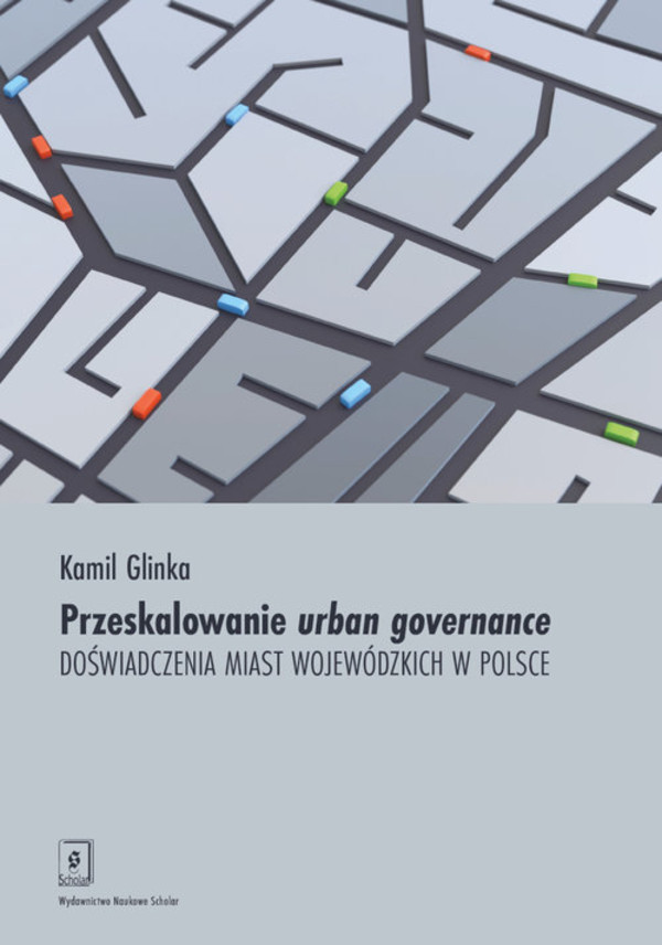 Przeskalowanie urban governance Doświadczenia miast wojewódzkich w Polsce