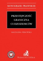 Przestępczość graniczna cudzoziemców - pdf Monografie prawnicze