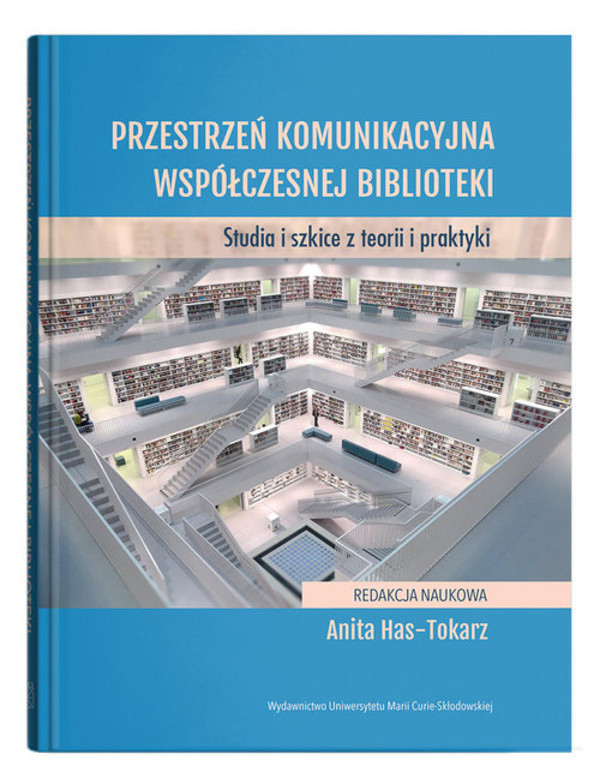 Przestrzeń komunikacyjna współczesnej biblioteki Studia i szkice z teorii i praktyki