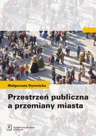 Okładka:Przestrzeń publiczna a przemiany miasta 