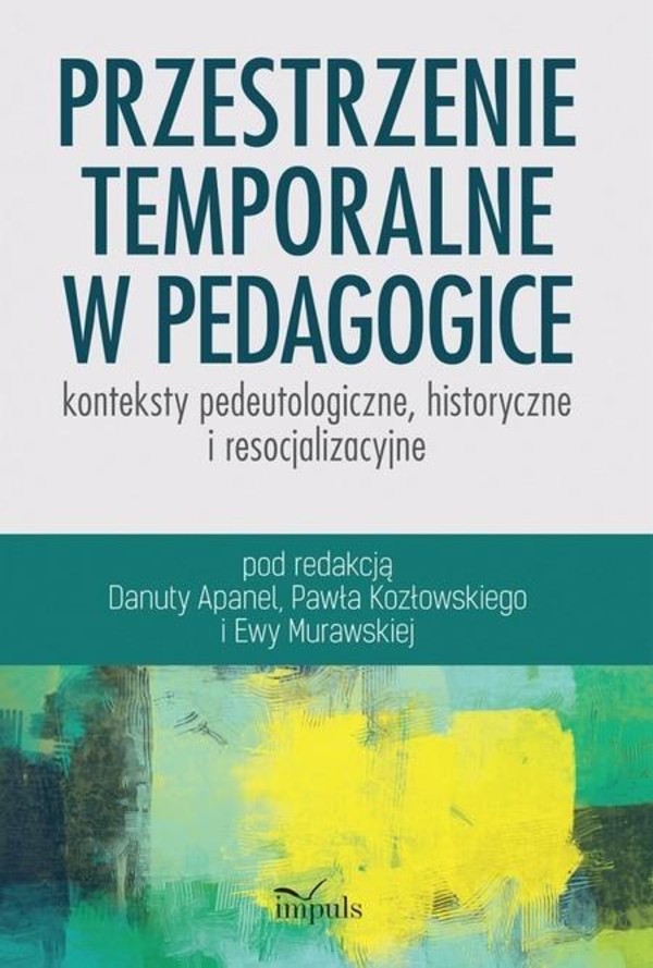 Przestrzenie temporalne w pedagogice konteksty pedeutologiczne, historyczne i resocjalizacyjne