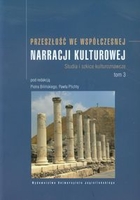 Przeszłość we współczesnej narracji kulturowej Studia i szkice kulturoznawcze. Tom 3