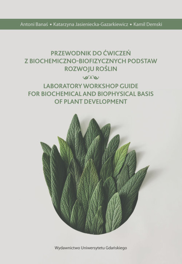 Przewodnik do ćwiczeń z biochemiczno-biofizycznych podstaw rozwoju roślin Laboratory Workshop Guide for Biochemical and Biophysical Basis of Plant Development