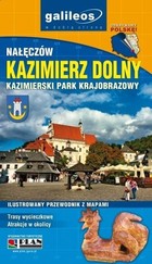 Kazimierz Dolny, Nałęczów, Kazimierski Park Krajobrazowy Ilustrowany przewodnik z mapami