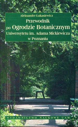 Przewodnik po Ogrodzie Botanicznym Uniwersytetu im. Adama Mickiewicza w Poznaniu.